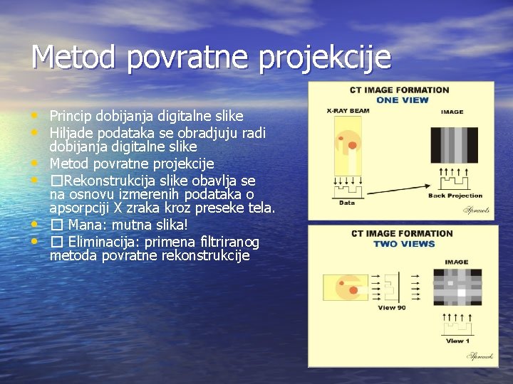 Metod povratne projekcije • Princip dobijanja digitalne slike • Hiljade podataka se obradjuju radi