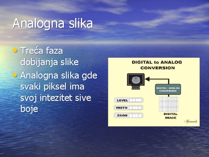 Analogna slika • Treća faza dobijanja slike • Analogna slika gde svaki piksel ima