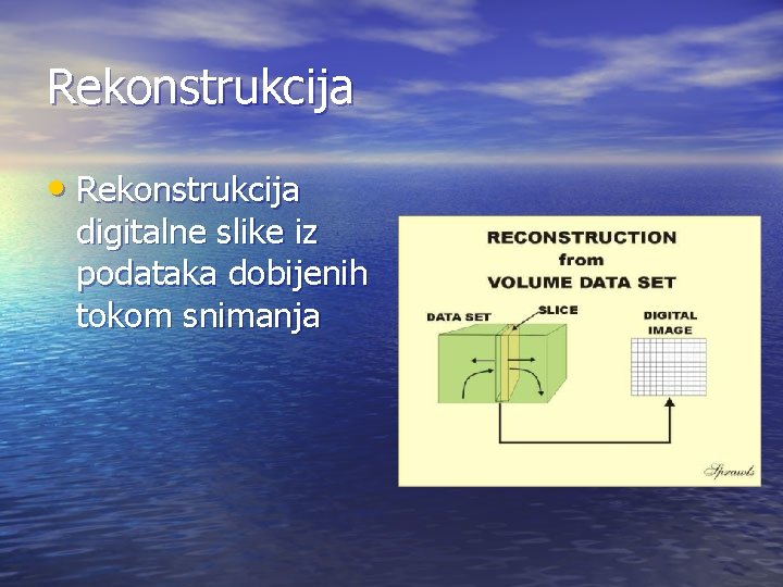 Rekonstrukcija • Rekonstrukcija digitalne slike iz podataka dobijenih tokom snimanja 