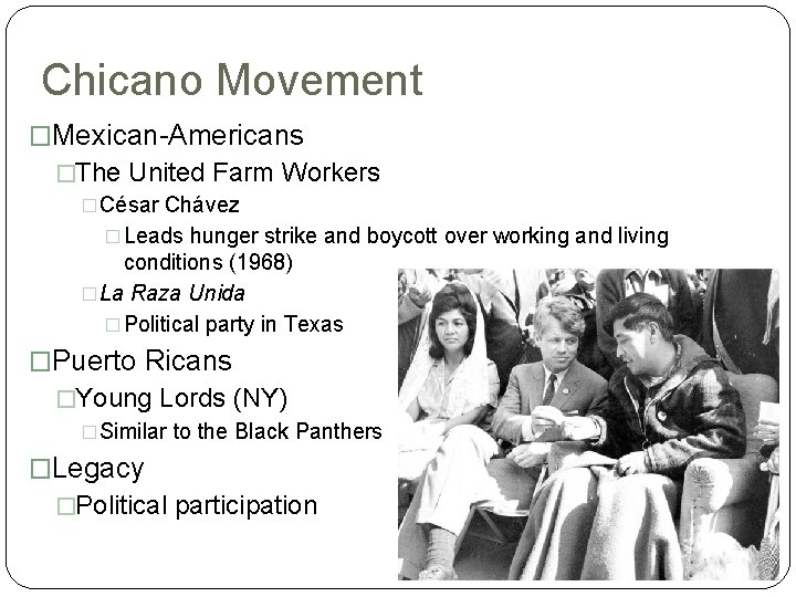 Chicano Movement �Mexican-Americans �The United Farm Workers �César Chávez � Leads hunger strike and