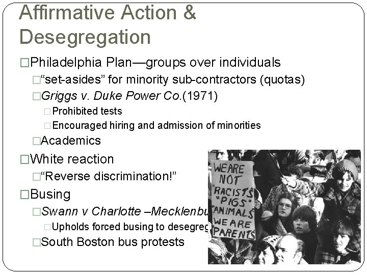 Affirmative Action & Desegregation �Philadelphia Plan—groups over individuals �“set-asides” for minority sub-contractors (quotas) �Griggs