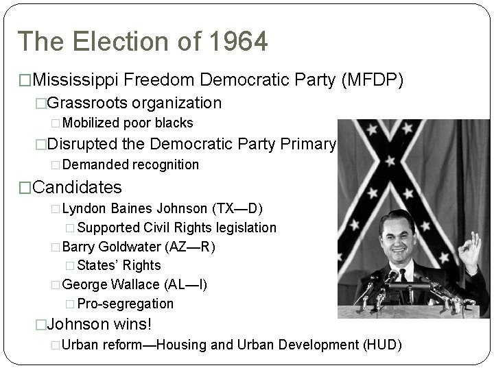 The Election of 1964 �Mississippi Freedom Democratic Party (MFDP) �Grassroots organization �Mobilized poor blacks