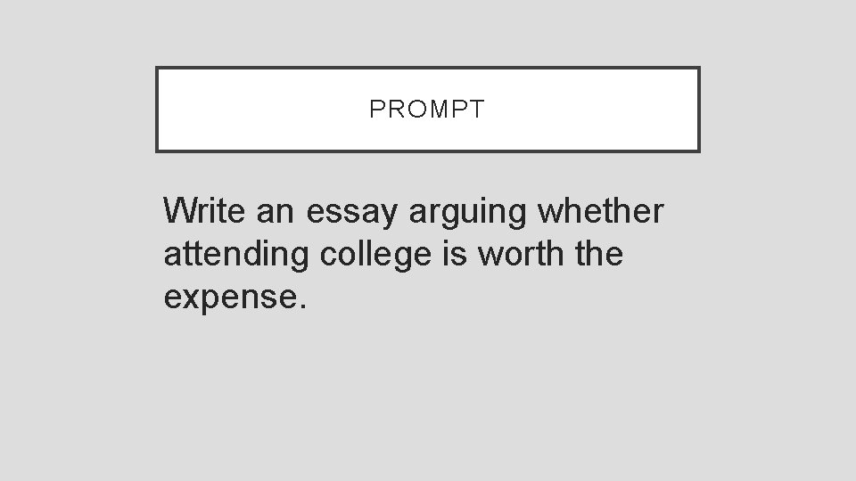 PROMPT Write an essay arguing whether attending college is worth the expense. 