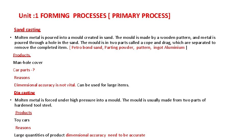 Unit : 1 FORMING PROCESSES [ PRIMARY PROCESS] Sand casting • Molten metal is