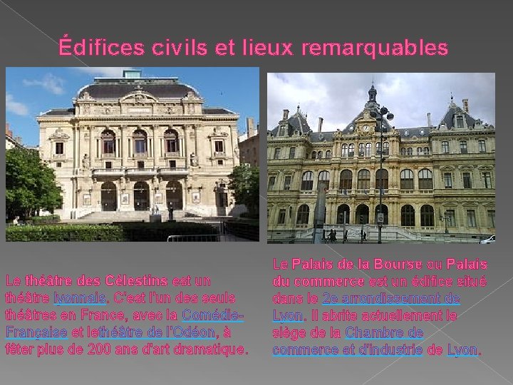 Édifices civils et lieux remarquables Le théâtre des Célestins est un théâtre lyonnais. C'est