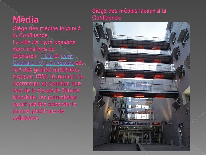 Média Siège des médias locaux à la Confluence La ville de Lyon possède deux