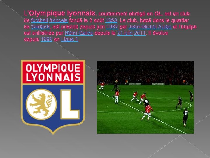 L'Olympique lyonnais, couramment abrégé en OL, est un club de football français fondé le