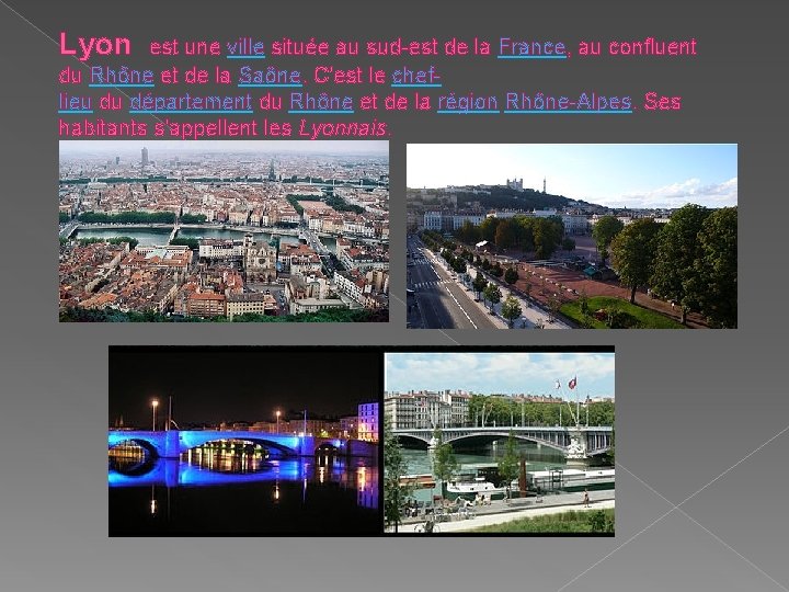 Lyon est une ville située au sud-est de la France, au confluent du Rhône