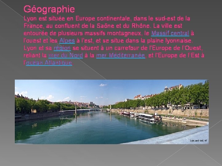 Géographie Lyon est située en Europe continentale, dans le sud-est de la France, au