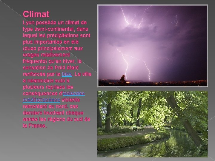 Climat Lyon possède un climat de type semi-continental, dans lequel les précipitations sont plus