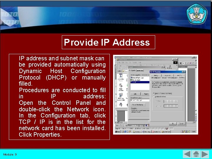 Provide IP Address IP address and subnet mask can be provided automatically using Dynamic