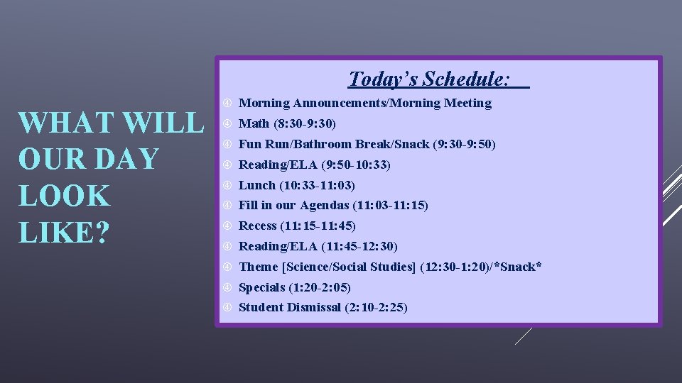 Today’s Schedule: WHAT WILL OUR DAY LOOK LIKE? Morning Announcements/Morning Meeting Math (8: 30