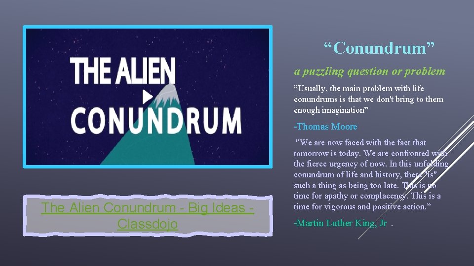 “Conundrum” a puzzling question or problem “Usually, the main problem with life conundrums is