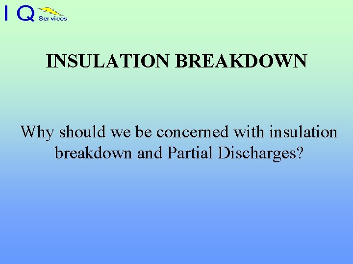INSULATION BREAKDOWN Why should we be concerned with insulation breakdown and Partial Discharges? 