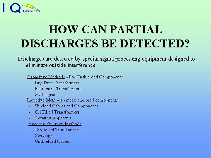 HOW CAN PARTIAL DISCHARGES BE DETECTED? Discharges are detected by special signal processing equipment