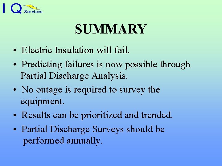 SUMMARY • Electric Insulation will fail. • Predicting failures is now possible through Partial