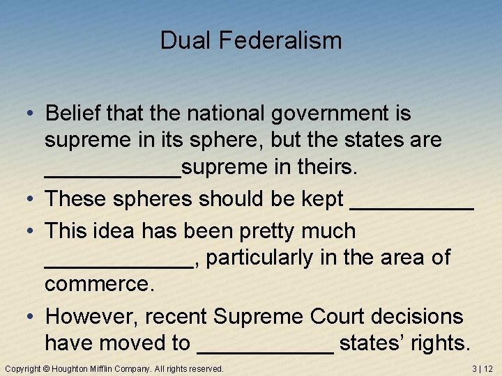 Dual Federalism • Belief that the national government is supreme in its sphere, but