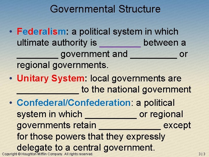 Governmental Structure • Federalism: a political system in which ultimate authority is ____ between