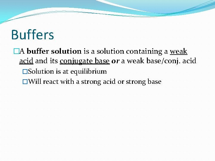 Buffers �A buffer solution is a solution containing a weak acid and its conjugate