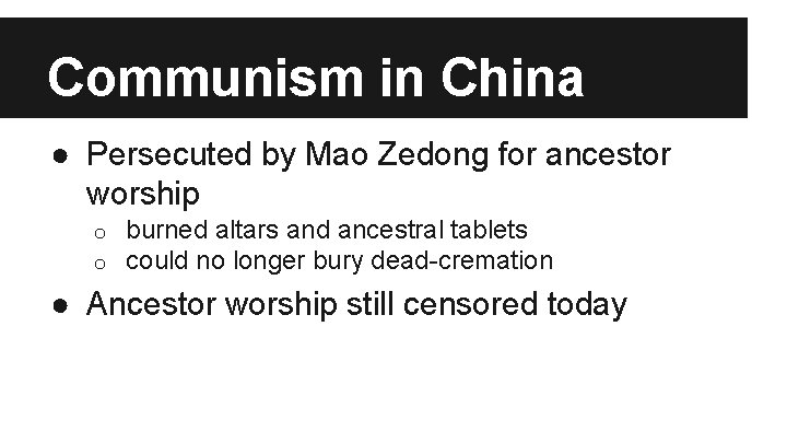 Communism in China ● Persecuted by Mao Zedong for ancestor worship o o burned