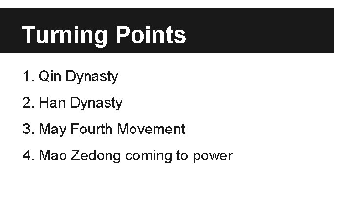 Turning Points 1. Qin Dynasty 2. Han Dynasty 3. May Fourth Movement 4. Mao