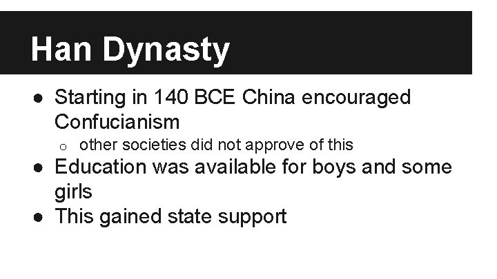 Han Dynasty ● Starting in 140 BCE China encouraged Confucianism o other societies did