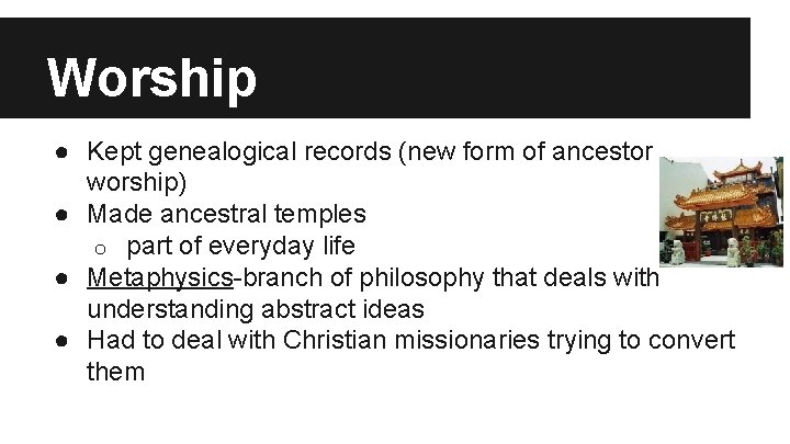 Worship ● Kept genealogical records (new form of ancestor worship) ● Made ancestral temples