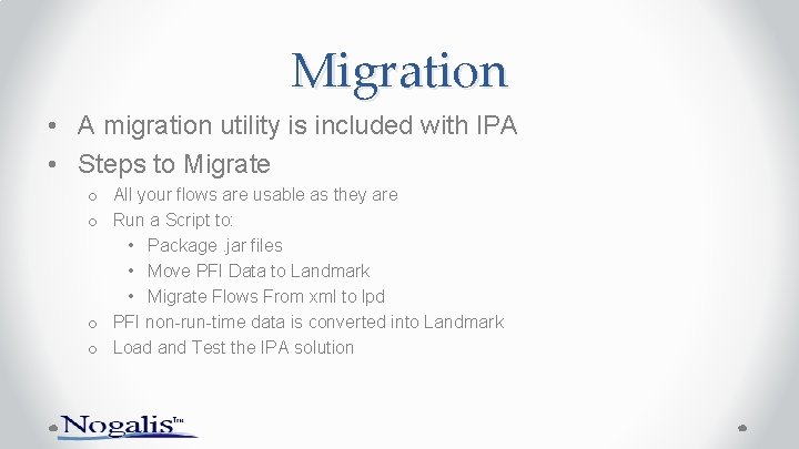 Migration • A migration utility is included with IPA • Steps to Migrate o