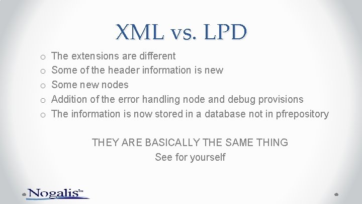 XML vs. LPD o o o The extensions are different Some of the header