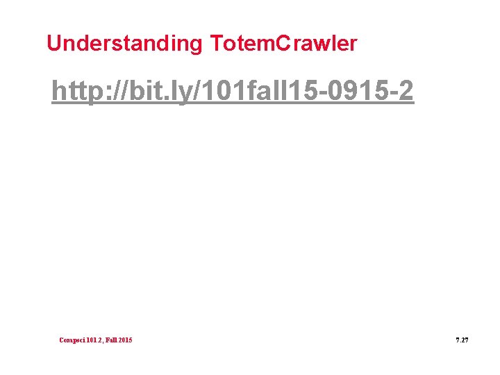 Understanding Totem. Crawler http: //bit. ly/101 fall 15 -0915 -2 Compsci 101. 2, Fall
