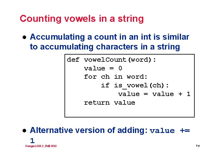 Counting vowels in a string l Accumulating a count in an int is similar