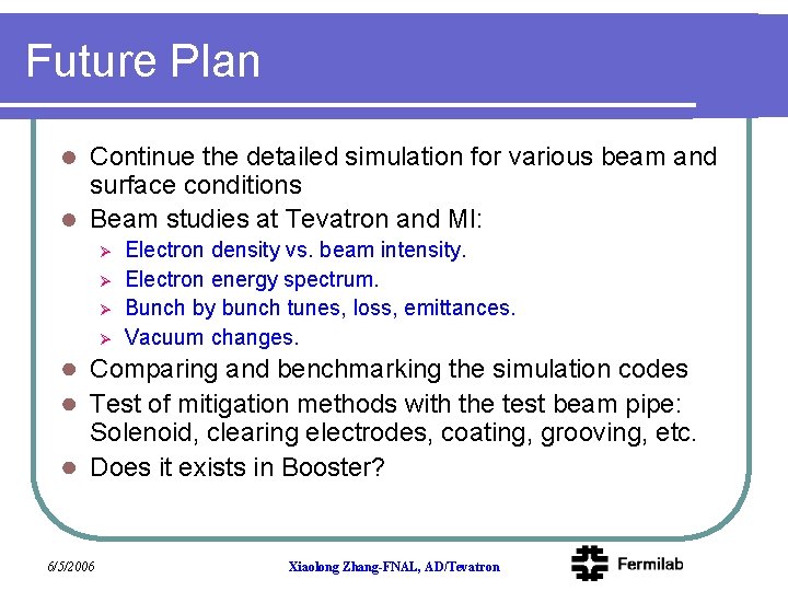 Future Plan Continue the detailed simulation for various beam and surface conditions l Beam