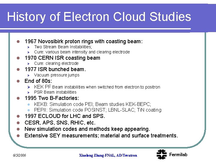 History of Electron Cloud Studies l 1967 Novosibirk proton rings with coasting beam: Ø