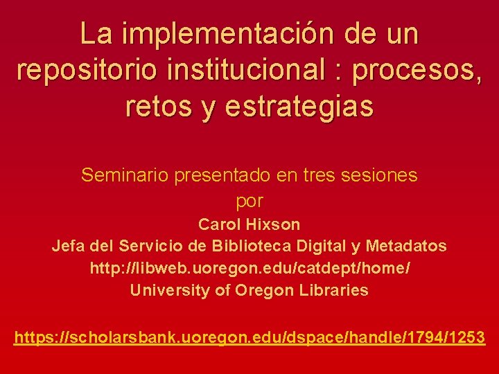 La implementación de un repositorio institucional : procesos, retos y estrategias Seminario presentado en