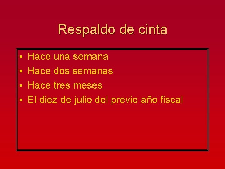 Respaldo de cinta Hace una semana § Hace dos semanas § Hace tres meses