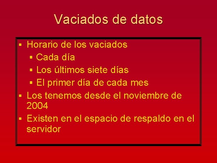 Vaciados de datos Horario de los vaciados § Cada día § Los últimos siete