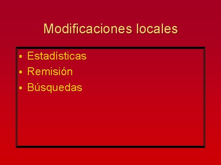 Modificaciones locales Estadísticas § Remisión § Búsquedas § 