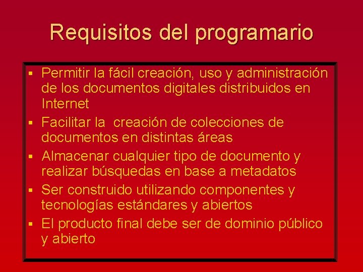 Requisitos del programario § § § Permitir la fácil creación, uso y administración de
