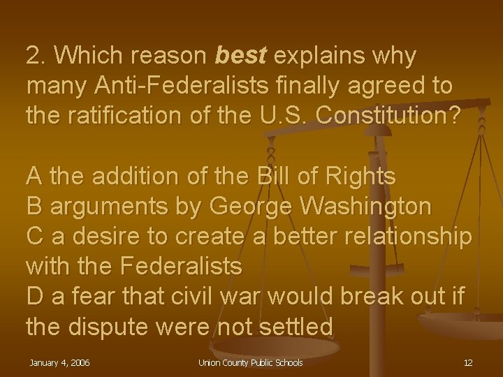 2. Which reason best explains why many Anti-Federalists finally agreed to the ratification of