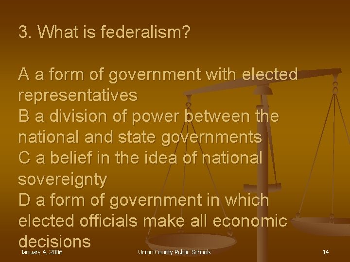 3. What is federalism? A a form of government with elected representatives B a