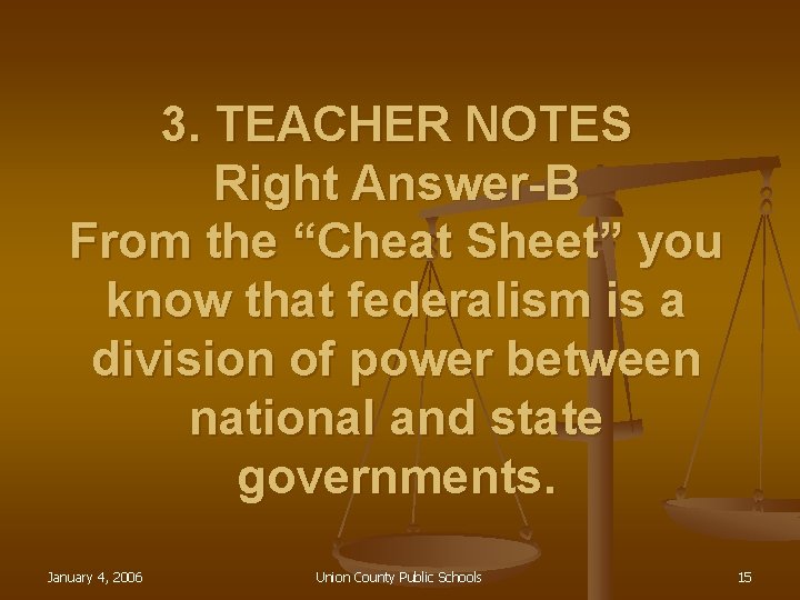 3. TEACHER NOTES Right Answer-B From the “Cheat Sheet” you know that federalism is