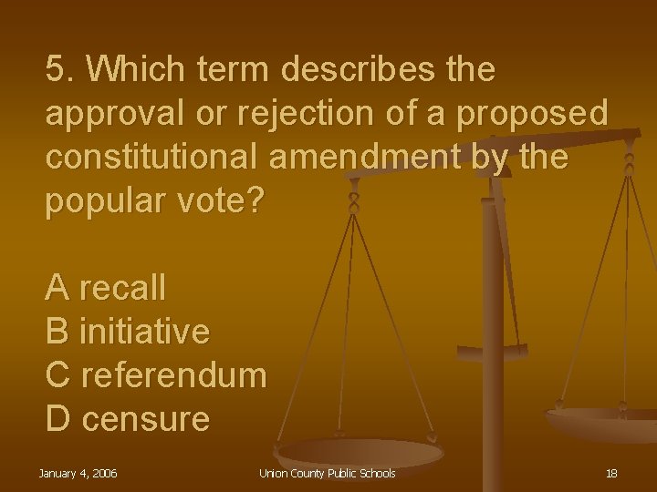 5. Which term describes the approval or rejection of a proposed constitutional amendment by