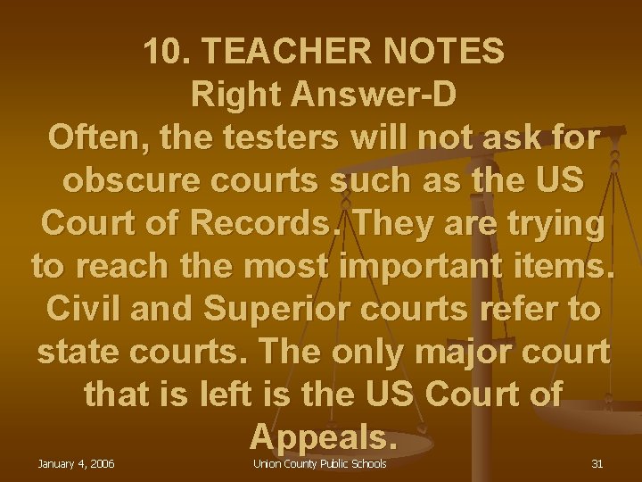 10. TEACHER NOTES Right Answer-D Often, the testers will not ask for obscure courts