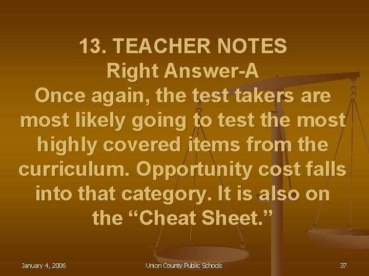 13. TEACHER NOTES Right Answer-A Once again, the test takers are most likely going