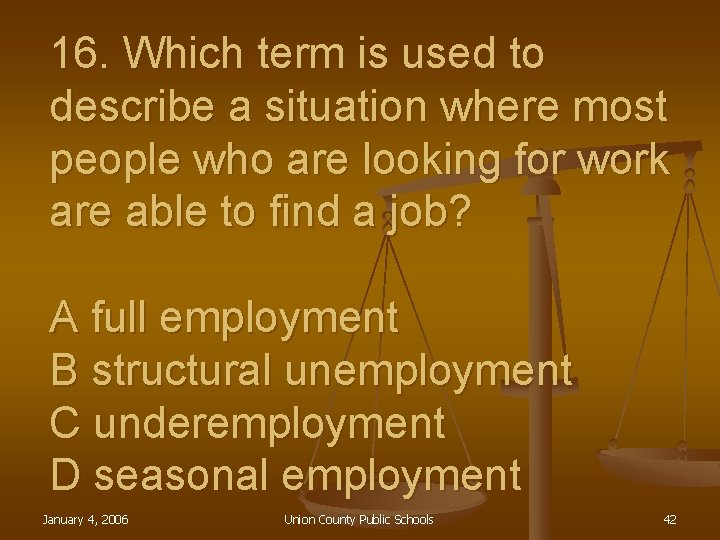 16. Which term is used to describe a situation where most people who are