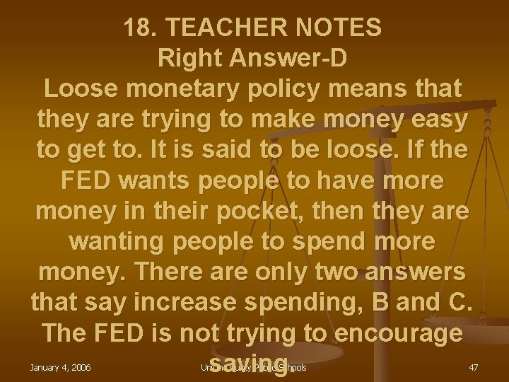 18. TEACHER NOTES Right Answer-D Loose monetary policy means that they are trying to