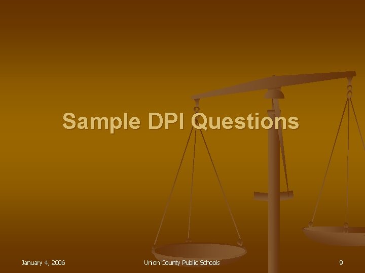 Sample DPI Questions January 4, 2006 Union County Public Schools 9 