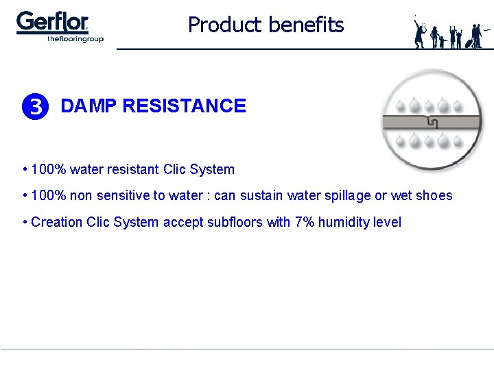 Product benefits DAMP RESISTANCE • 100% water resistant Clic System • 100% non sensitive
