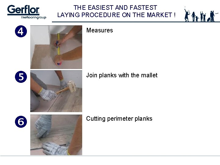 THE EASIEST AND FASTEST LAYING PROCEDURE ON THE MARKET ! Measures Join planks with
