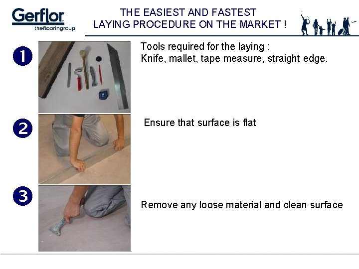 THE EASIEST AND FASTEST LAYING PROCEDURE ON THE MARKET ! Tools required for the